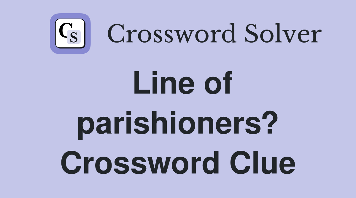 Line of parishioners? Crossword Clue