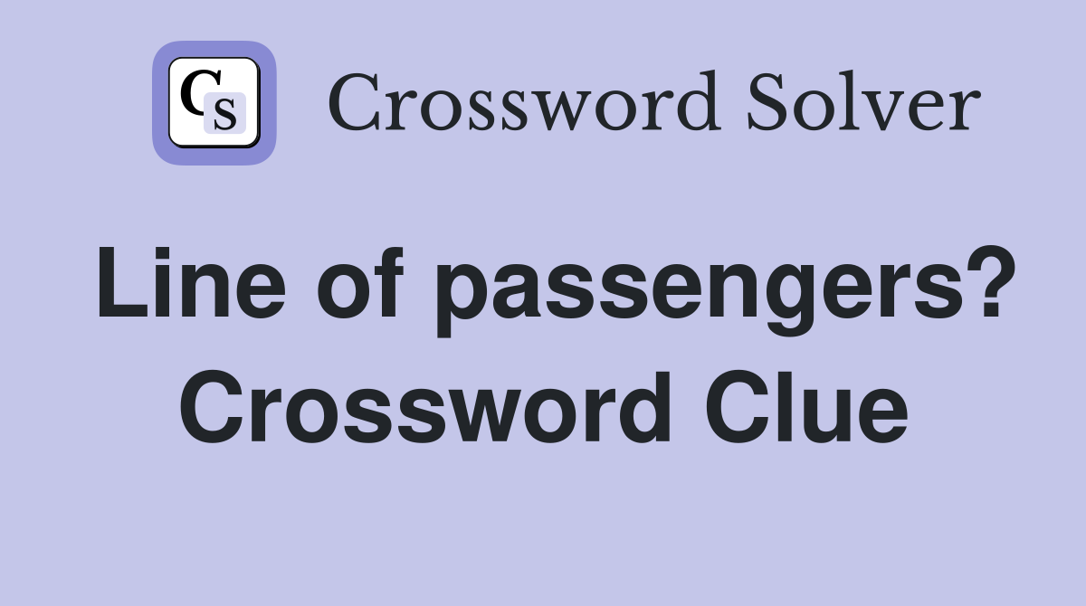 Line of passengers? Crossword Clue