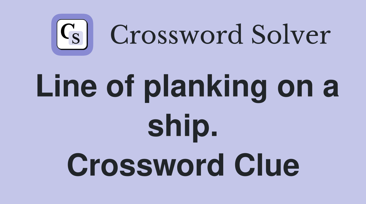 Line of planking on a ship. Crossword Clue