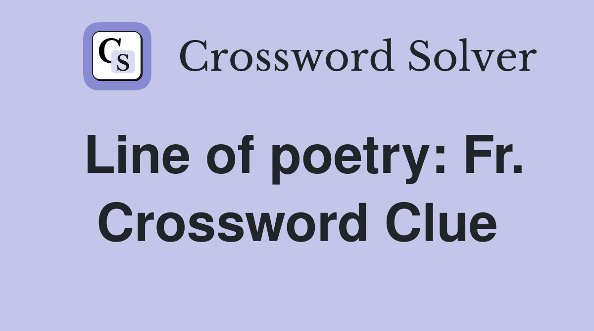 Line of poetry: Fr. Crossword Clue