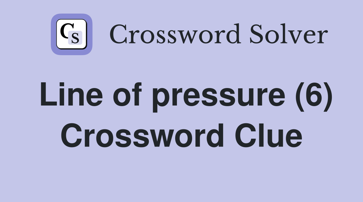 Line of pressure (6) Crossword Clue