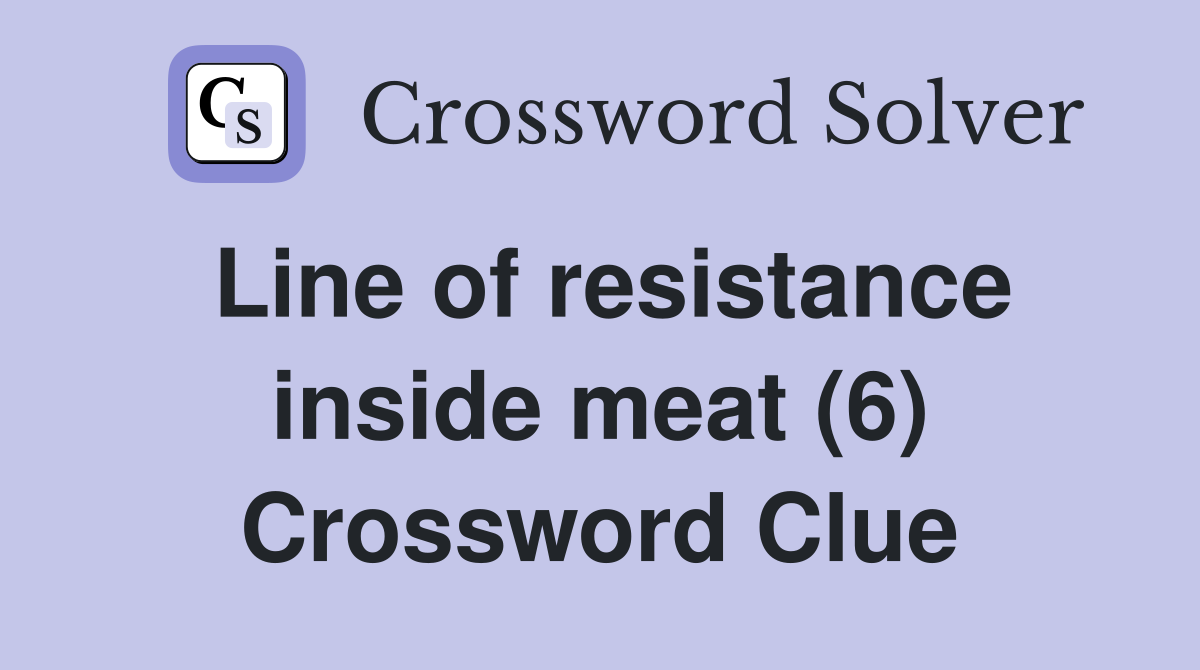 Line of resistance inside meat (6) Crossword Clue