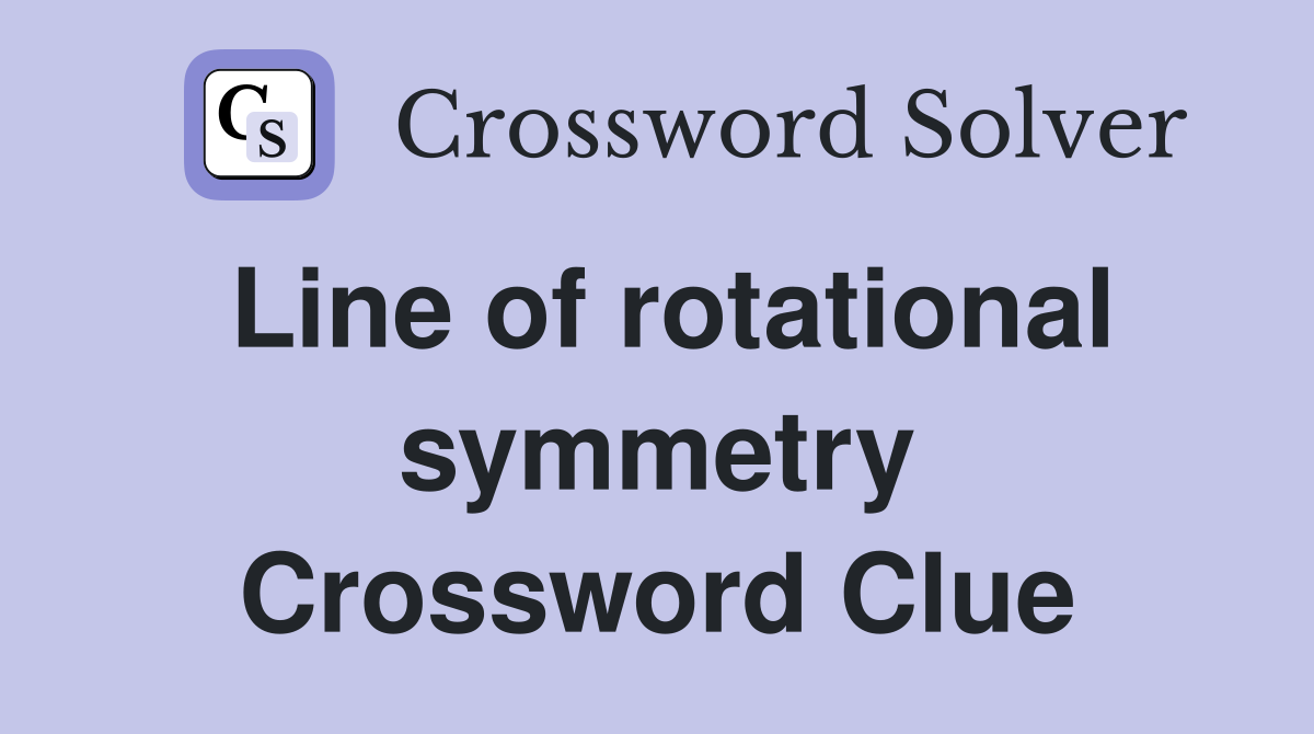Line of rotational symmetry Crossword Clue