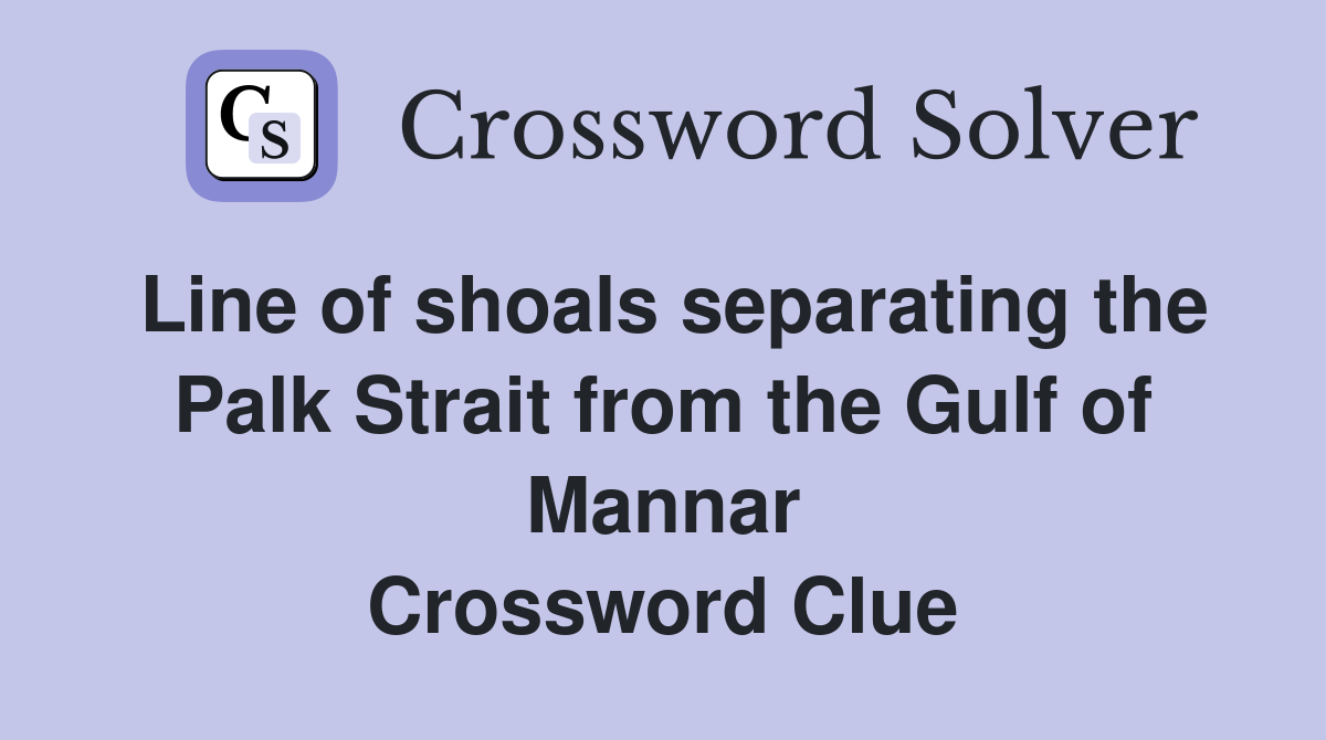 Line of shoals separating the Palk Strait from the Gulf of Mannar Crossword Clue