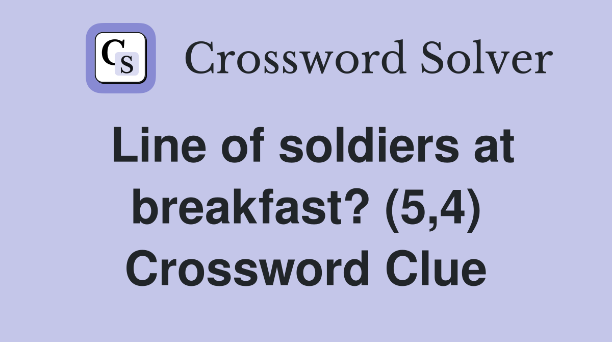 Line of soldiers at breakfast? (5,4) Crossword Clue
