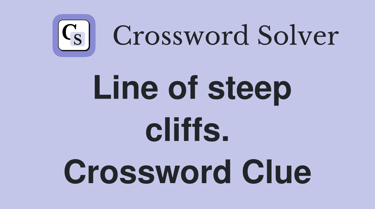 Line of steep cliffs. Crossword Clue