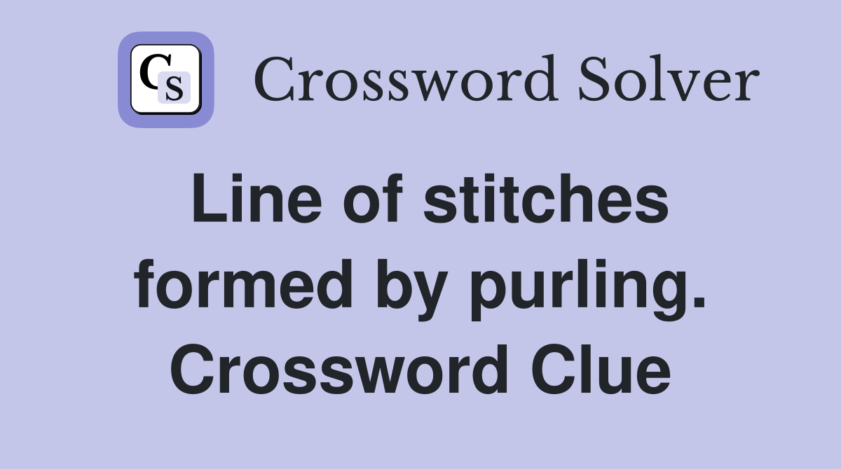 Line of stitches formed by purling. Crossword Clue