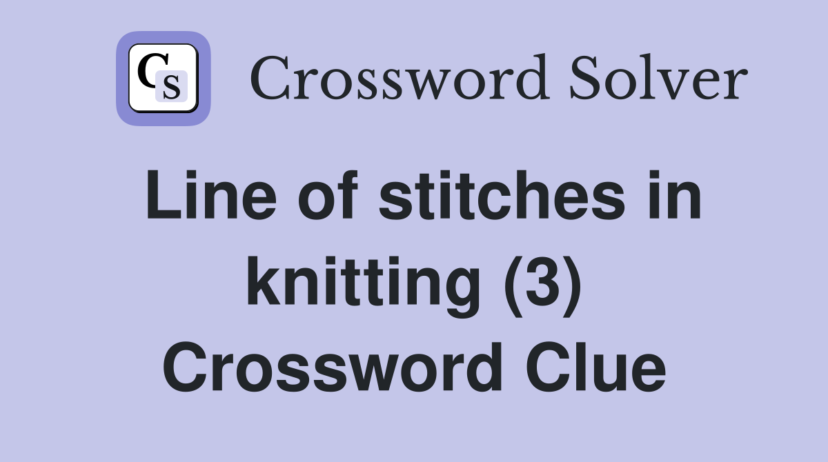 Line of stitches in knitting (3) Crossword Clue