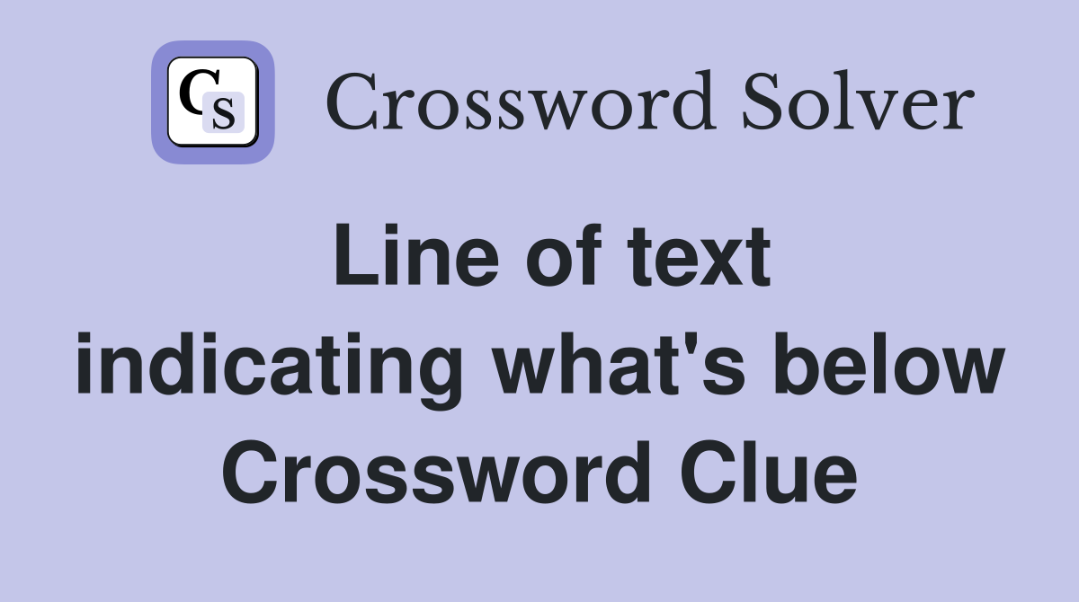 Line of text indicating what's below Crossword Clue