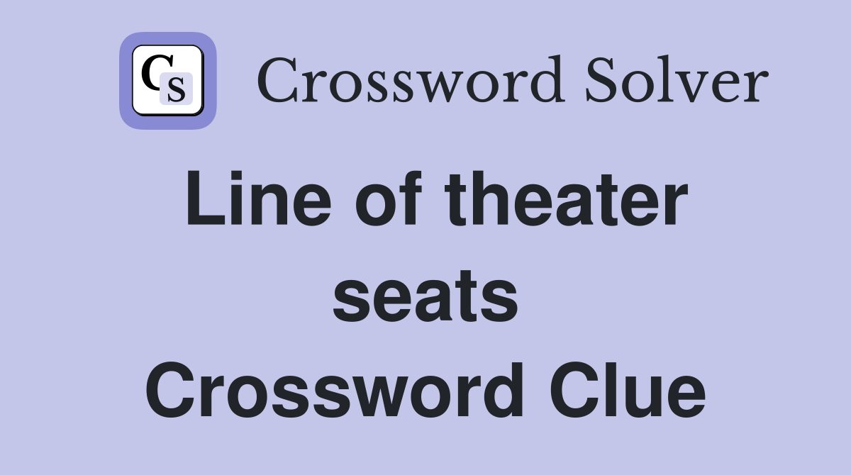 Line of theater seats Crossword Clue