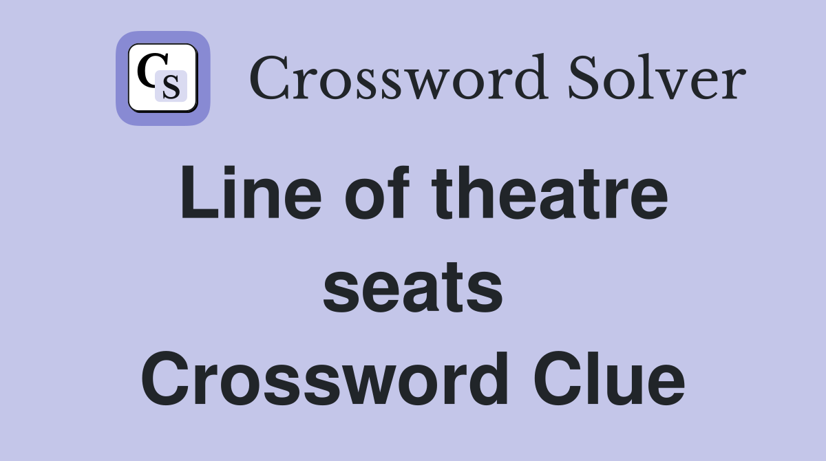 Line of theatre seats Crossword Clue