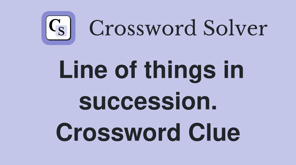 Line of things in succession. Crossword Clue