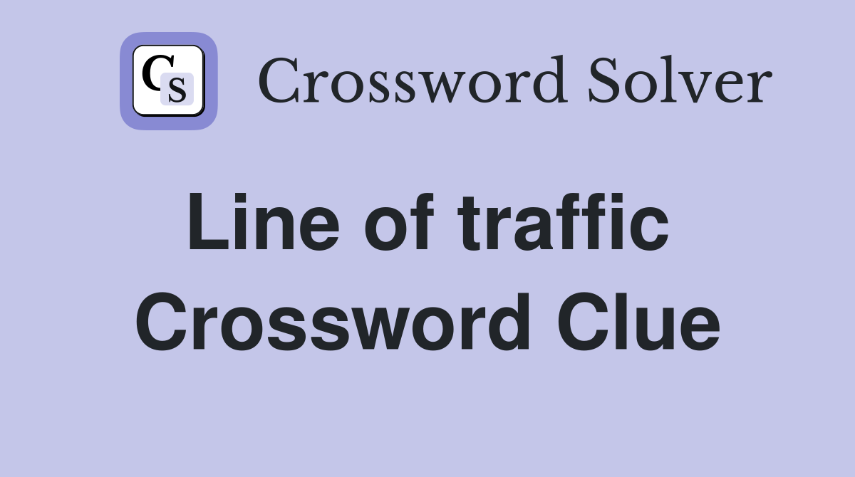 Line of traffic  Crossword Clue
