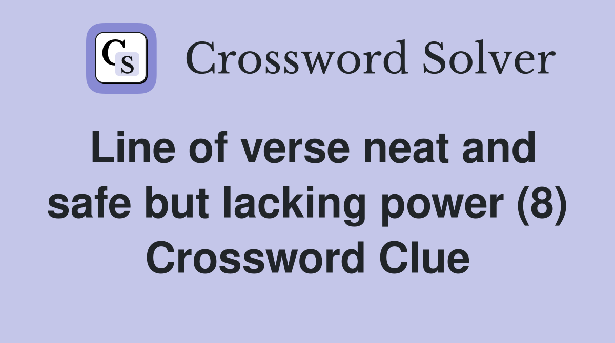 Line of verse neat and safe but lacking power (8) Crossword Clue