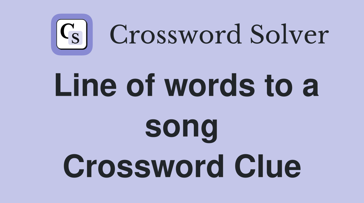 Line of words to a song Crossword Clue