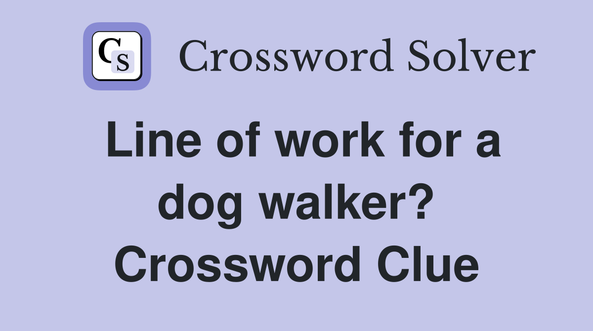 Line of work for a dog walker? Crossword Clue