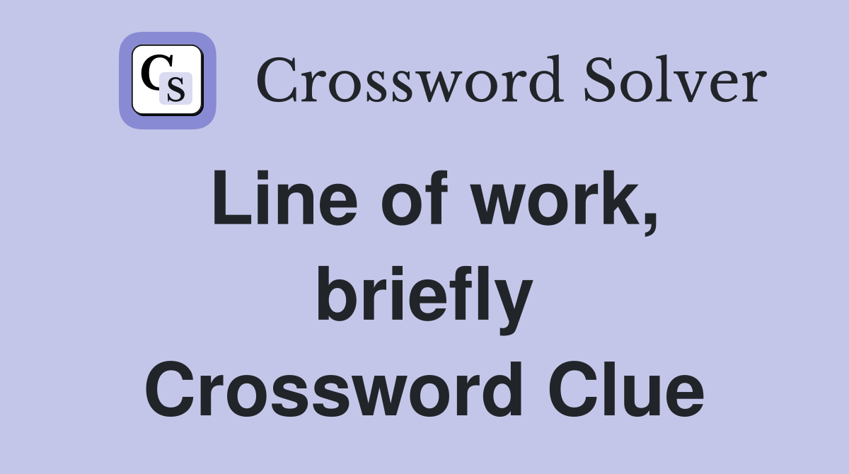 Line of work, briefly Crossword Clue