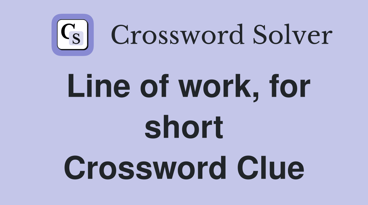 Line of work, for short Crossword Clue