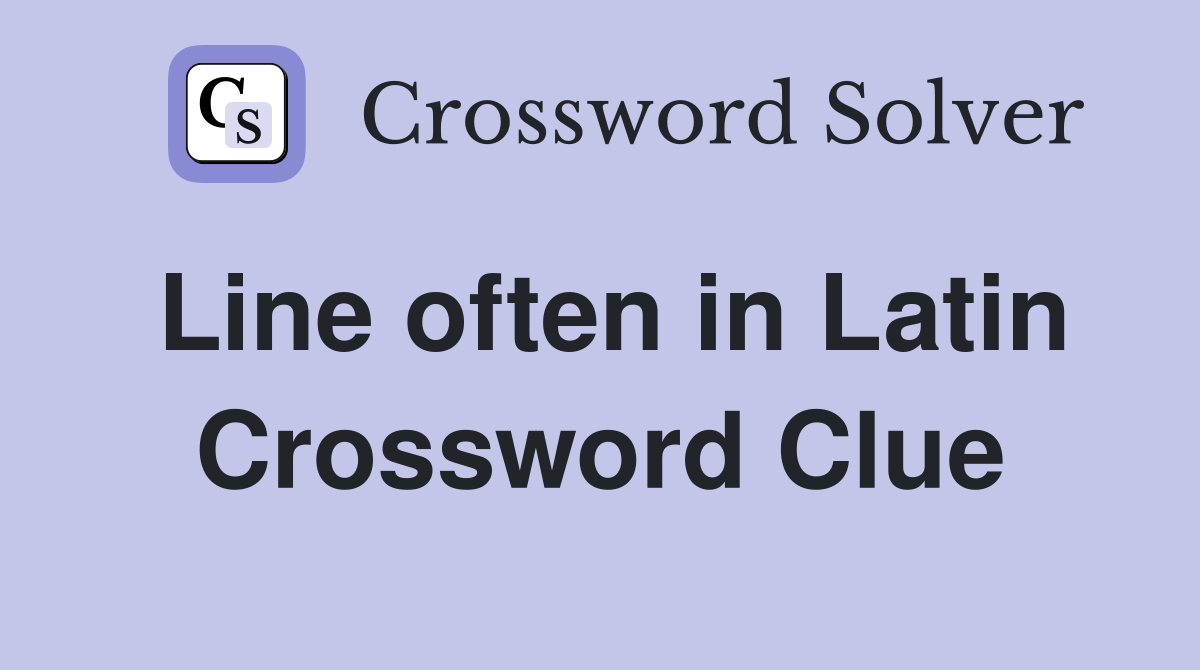 Line often in Latin Crossword Clue