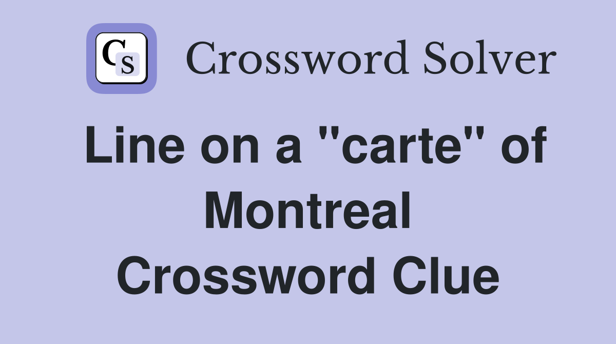 Line on a "carte" of Montreal Crossword Clue