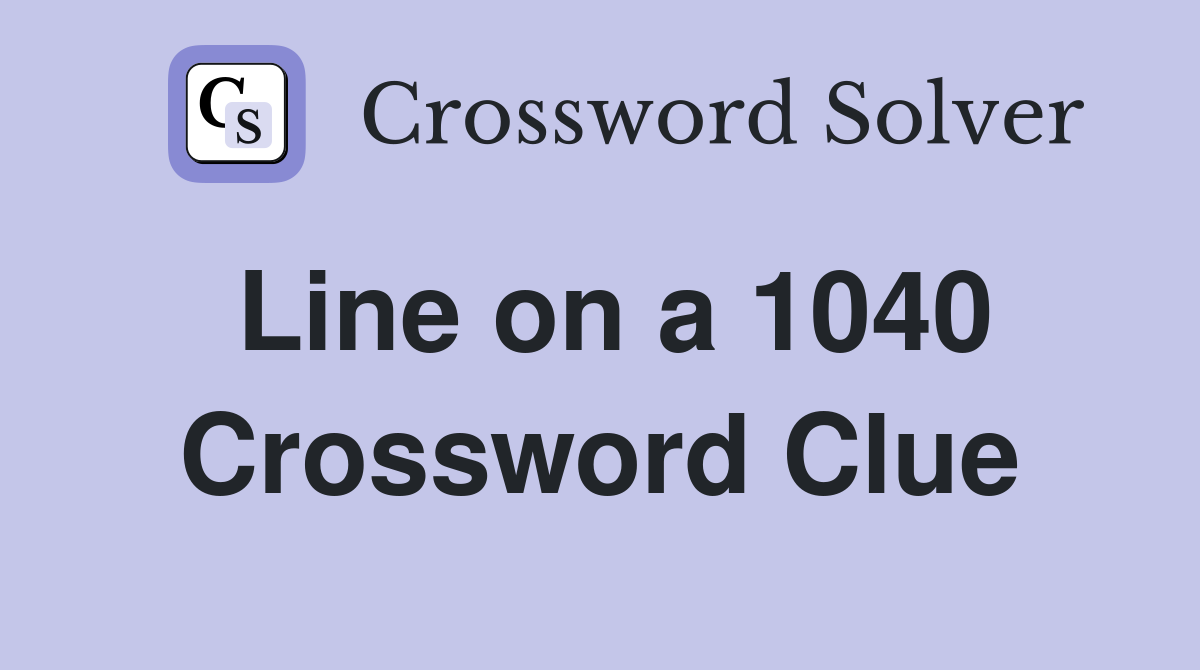 Line on a 1040 Crossword Clue