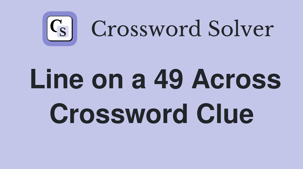 Line on a 49 Across Crossword Clue