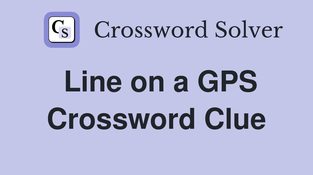 Line on a GPS Crossword Clue