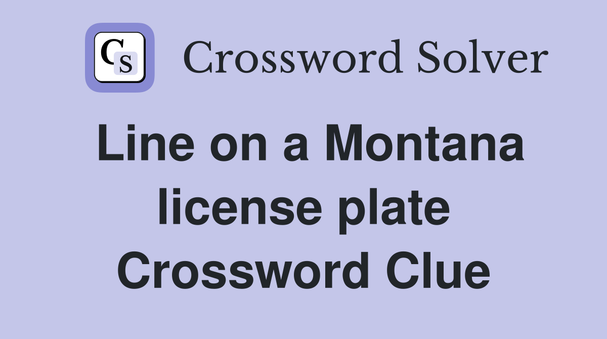 Line on a Montana license plate Crossword Clue