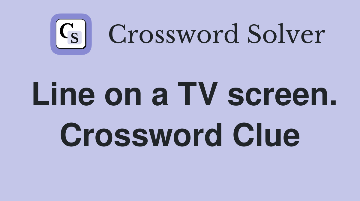 Line on a TV screen. Crossword Clue