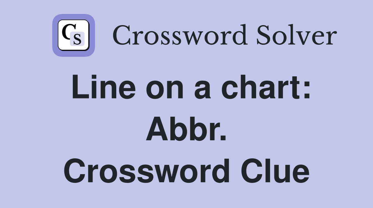 Line on a chart: Abbr. Crossword Clue