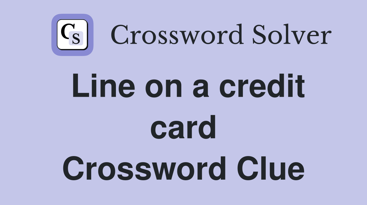 Line on a credit card Crossword Clue