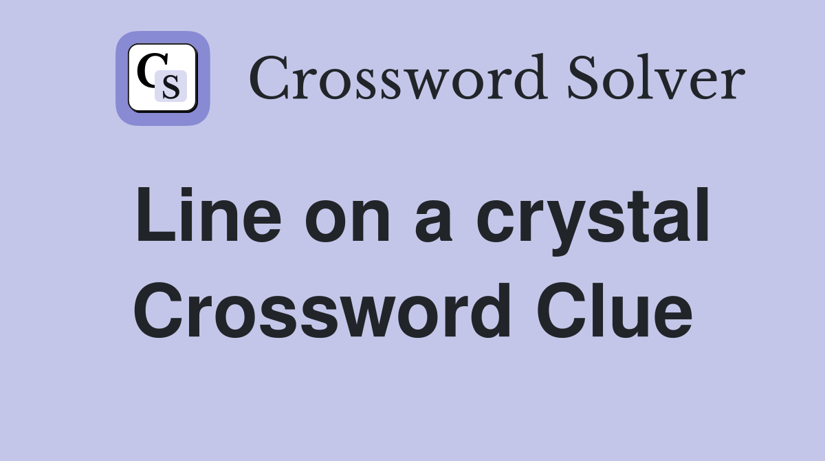Line on a crystal Crossword Clue
