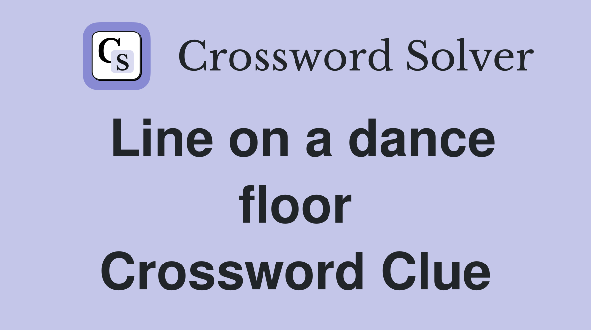 Line on a dance floor Crossword Clue
