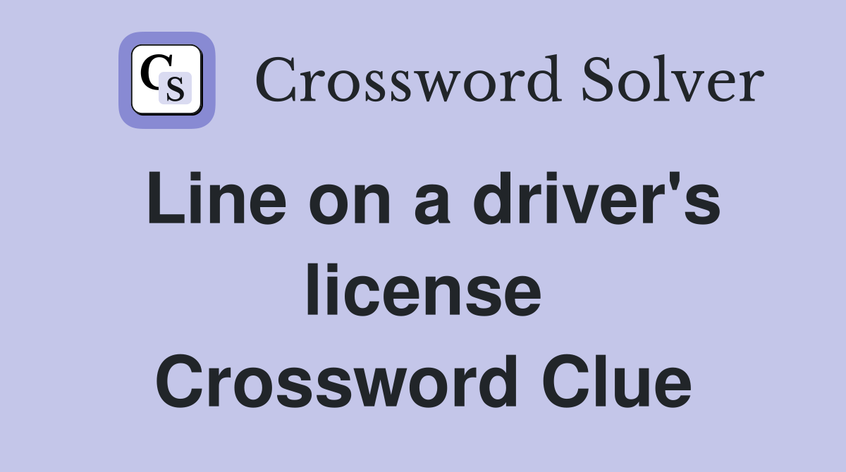 Line on a driver's license Crossword Clue