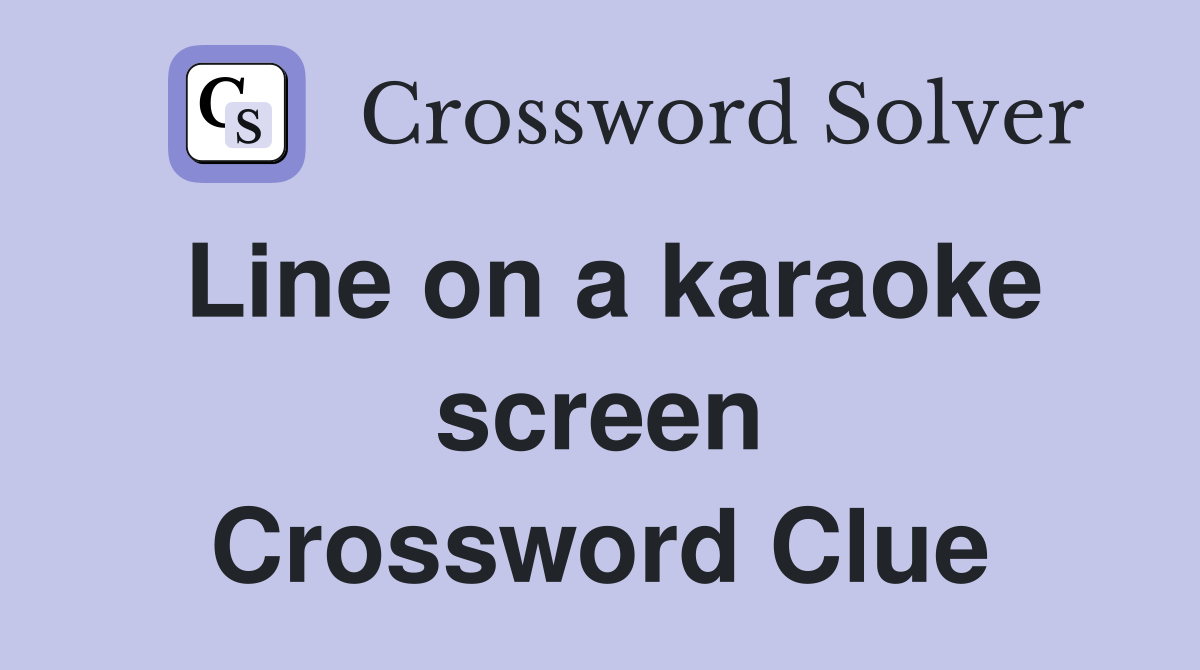 Line on a karaoke screen Crossword Clue