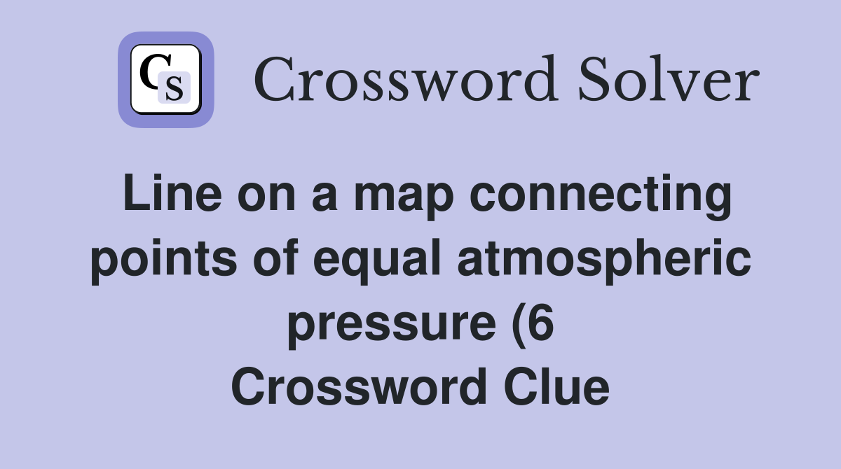 Line on a map connecting points of equal atmospheric pressure (6 Line on a map connecting points of equal atmospheric pressure (6
