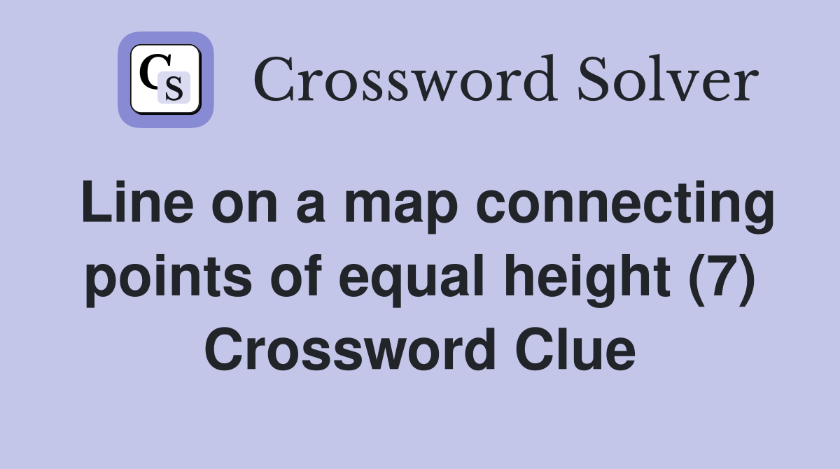 Line on a map connecting points of equal height (7) Crossword Clue
