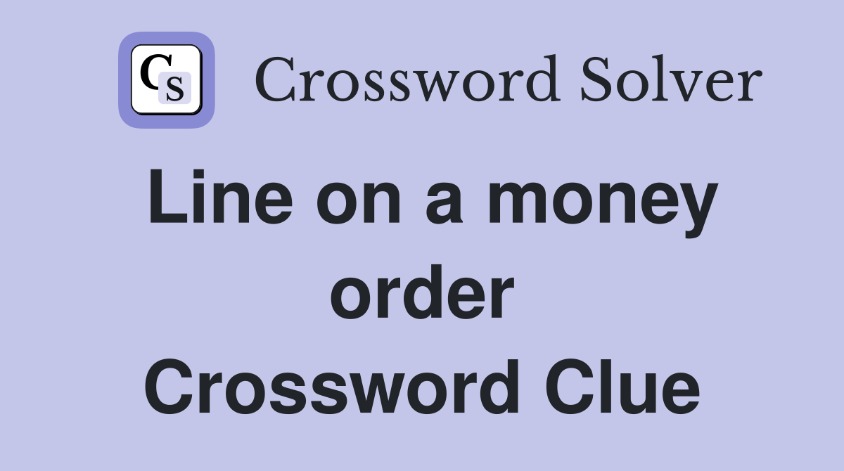 Line on a money order Crossword Clue