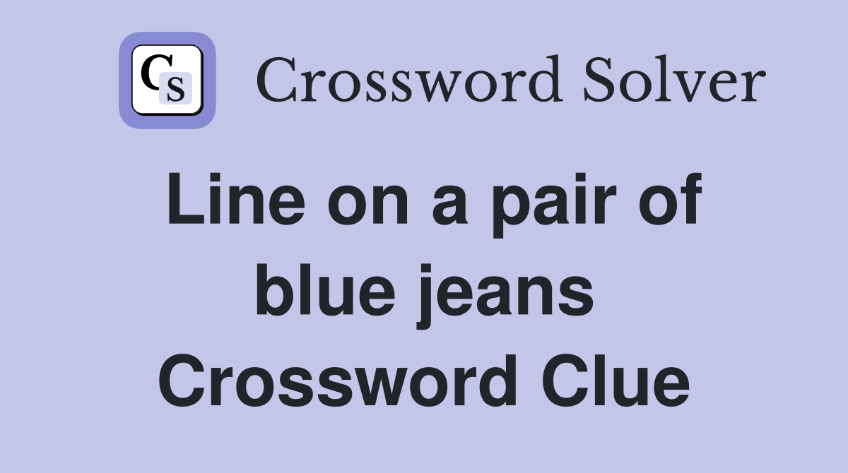 Line on a pair of blue jeans Crossword Clue