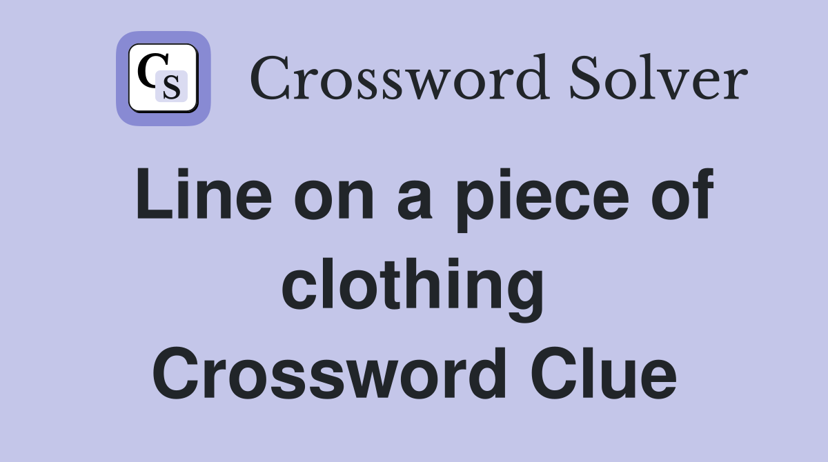 Line on a piece of clothing Crossword Clue