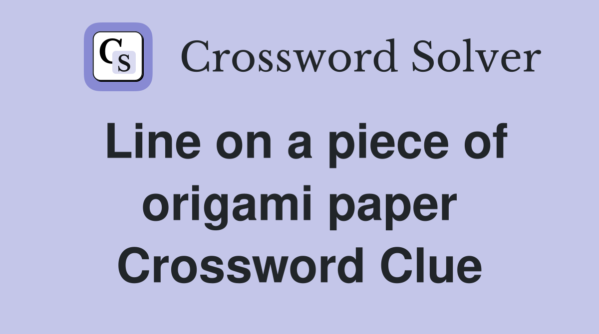 Line on a piece of origami paper Crossword Clue