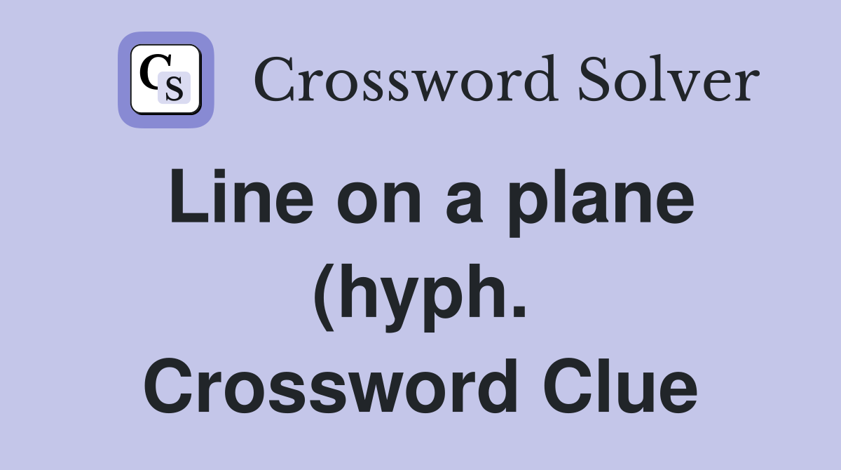 Line on a plane (hyph ) Crossword Clue Answers Crossword Solver Line on a plane (hyph ) Crossword Clue Answers Crossword Solver