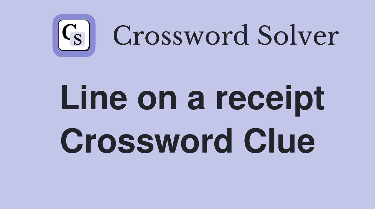 Line on a receipt Crossword Clue Answers Crossword Solver