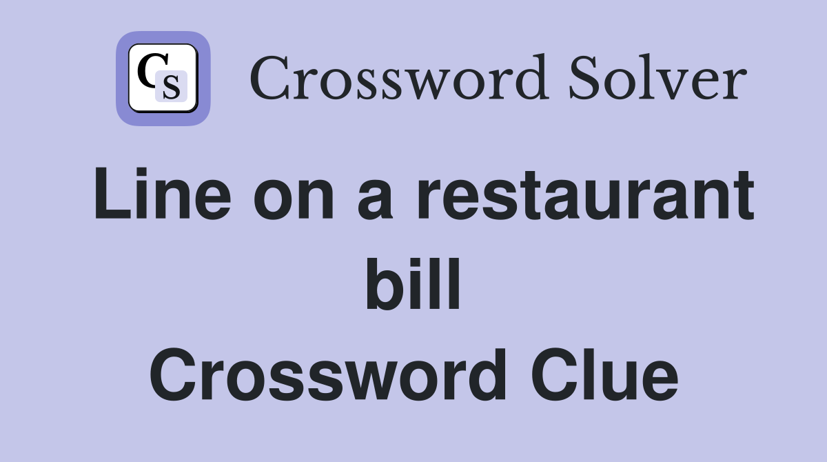 Line on a restaurant bill Crossword Clue