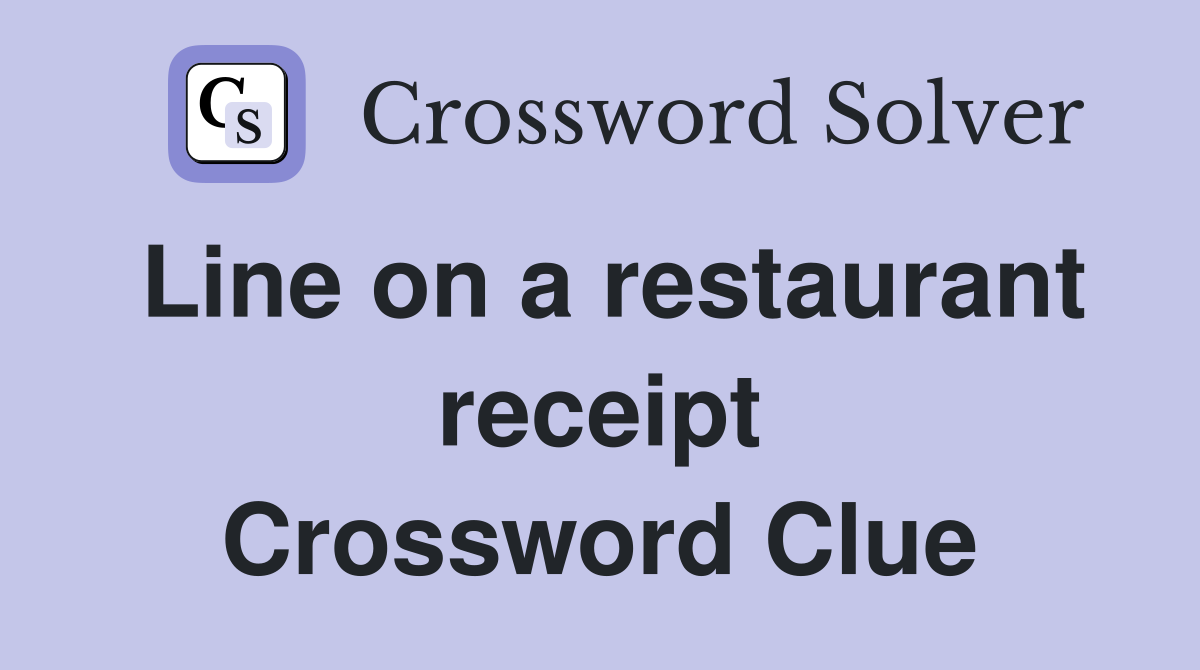 Line on a restaurant receipt Crossword Clue