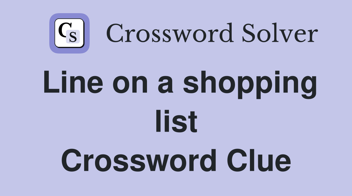 Line on a shopping list Crossword Clue