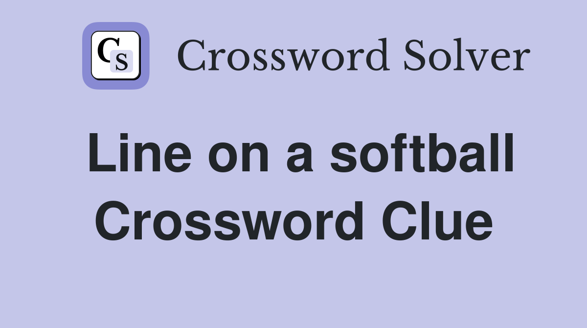 Line on a softball Crossword Clue