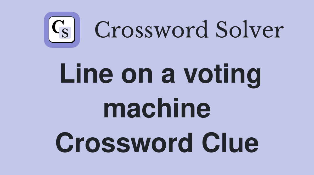 Line on a voting machine Crossword Clue