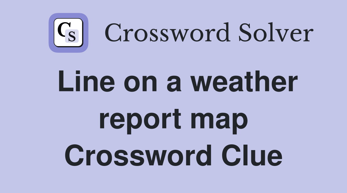 Line on a weather report map Crossword Clue