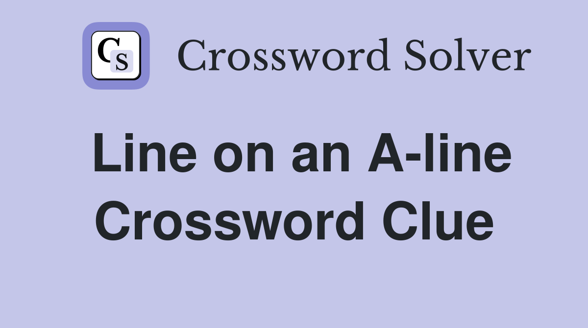 Line on an A-line Crossword Clue